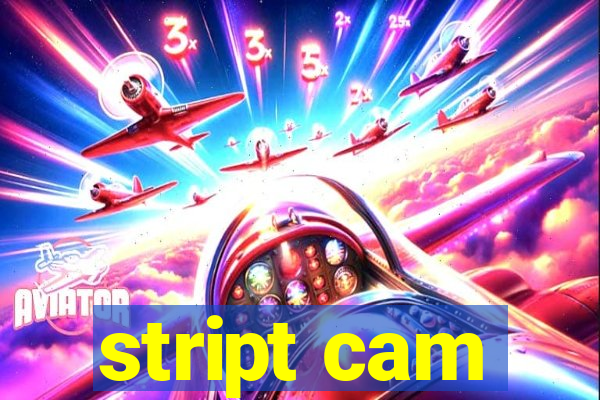 stript cam